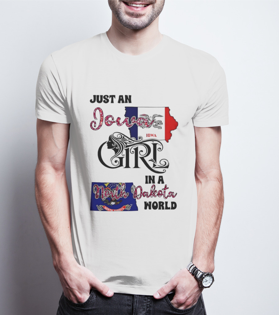 Just An Iowa Girl In A North Dakota World State Pride Sentiment T-Shirt