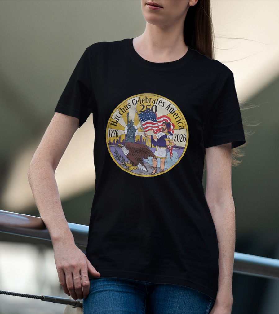 Bacchus Celebrates America 250 Years 1776 2026 Statue Of Liberty Eagle US Flag T-Shirt