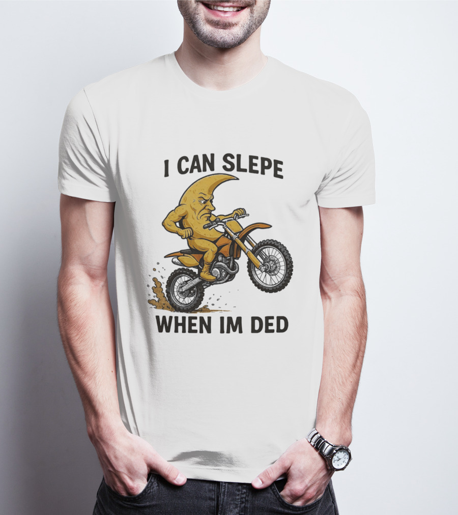 Moon Riding Motorbike I Can Slepe When I'm Ded T-Shirt