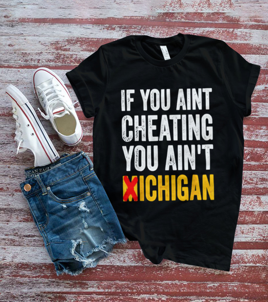 If You Aint Cheating You Ain't Xichigan T-Shirt