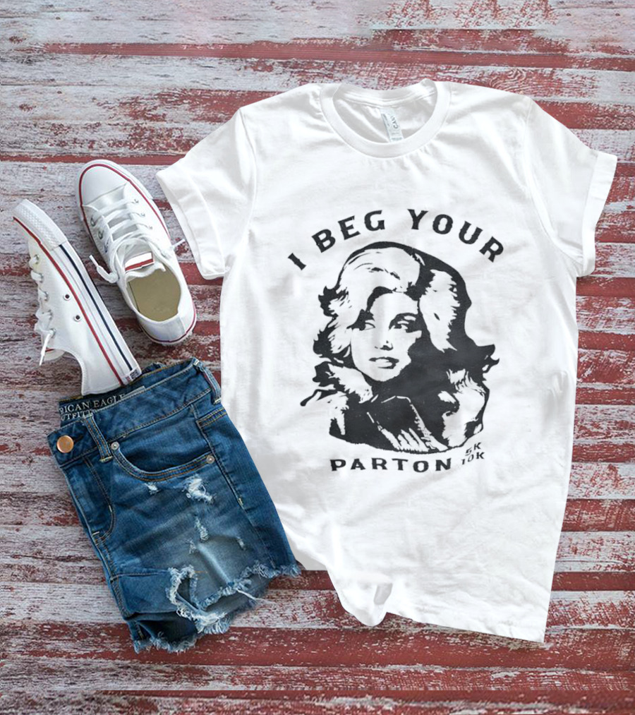 I Beg Your Parton Dolly Parton Trendy Humor T-Shirt