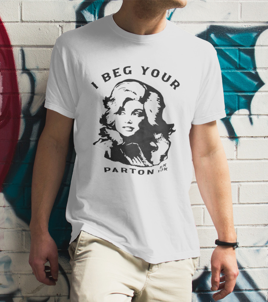 I Beg Your Parton Dolly Parton Trendy Humor T-Shirt