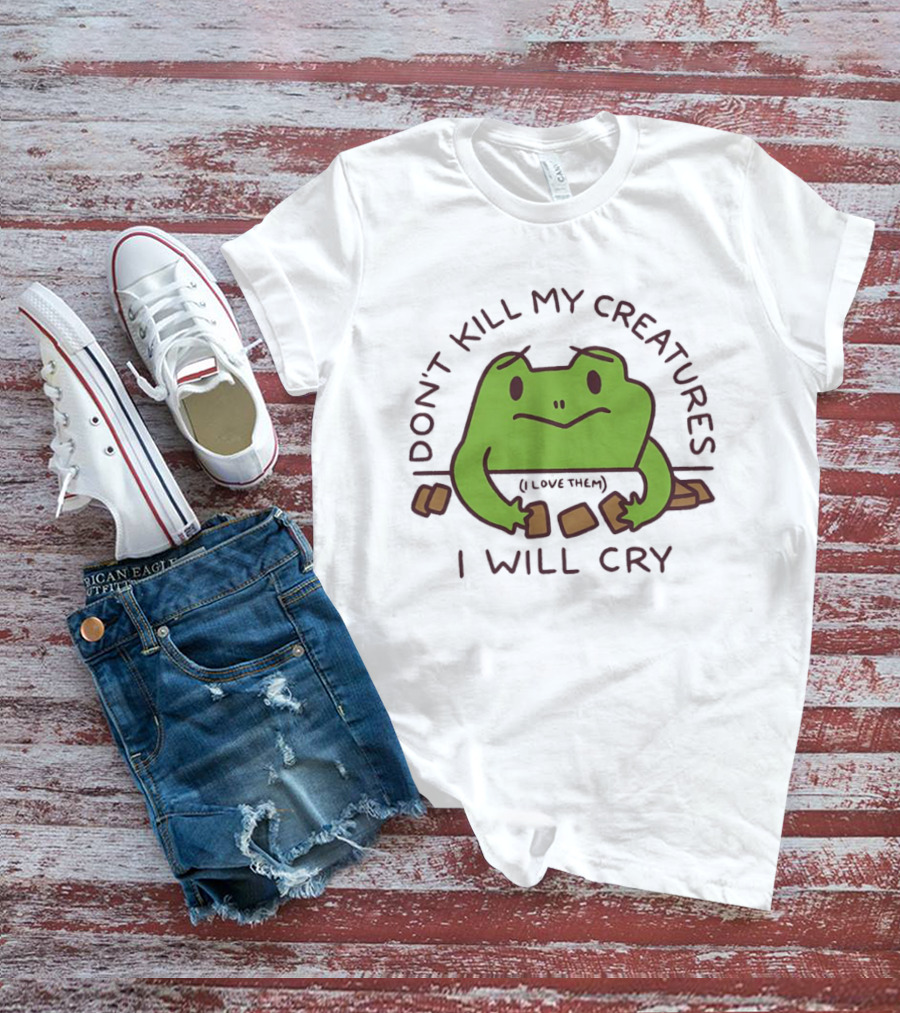 Don't Kill My Creatures I Love Them Frog I Will Cry T-Shirt