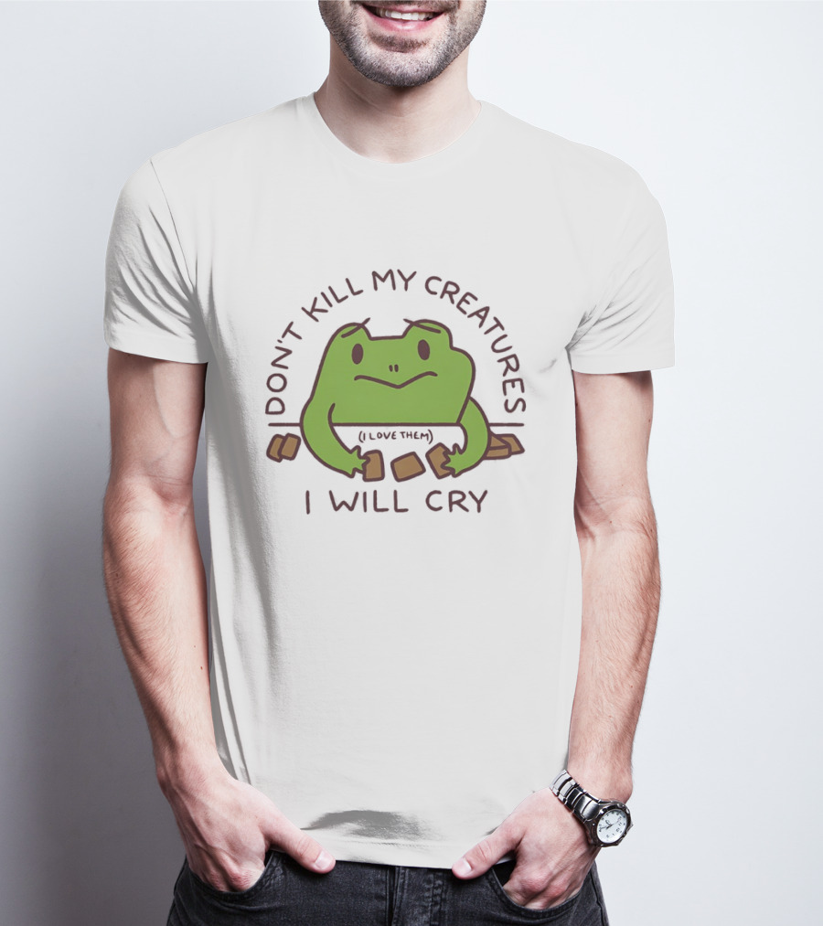 Don't Kill My Creatures I Love Them Frog I Will Cry T-Shirt
