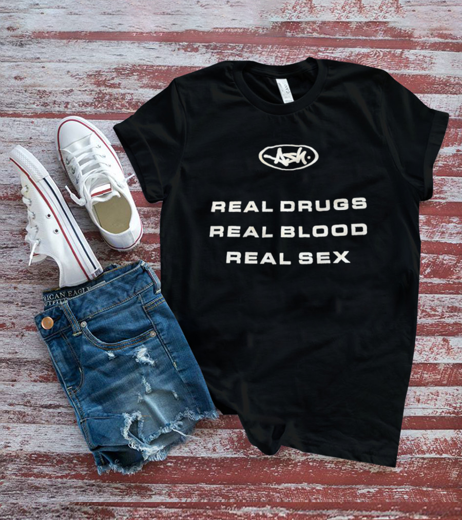 Real Drugs Real Blood Real Sex Original ASH T-Shirt
