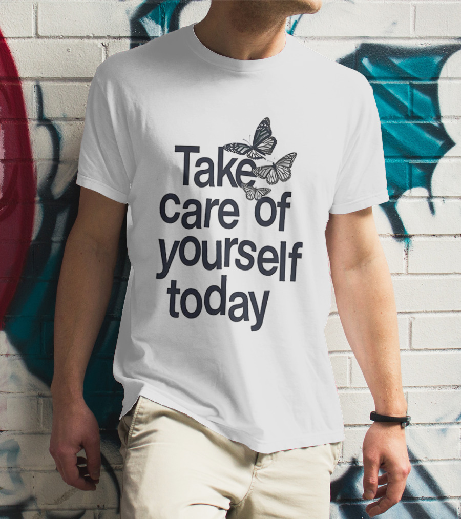 Take Care Of Yourself Today Butterfly Motivation T-Shirt