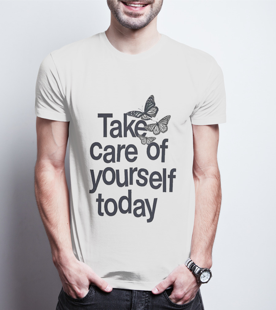 Take Care Of Yourself Today Butterfly Motivation T-Shirt