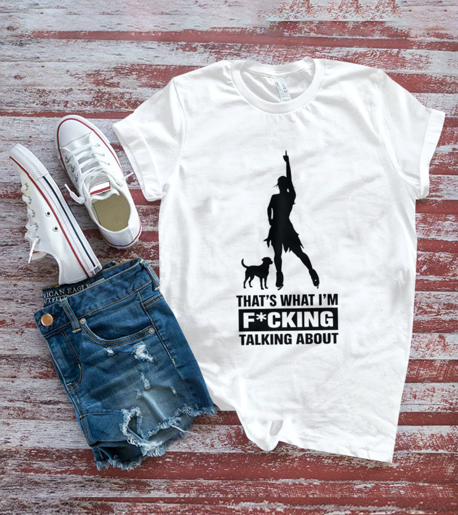 That's What I'm F*cking Talking About Alysa Liu And Dog T-Shirt