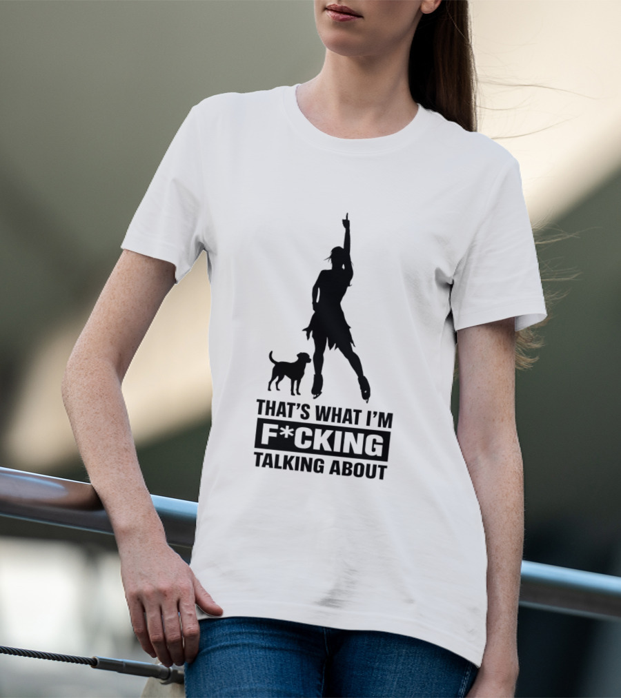 That's What I'm F*cking Talking About Alysa Liu And Dog T-Shirt
