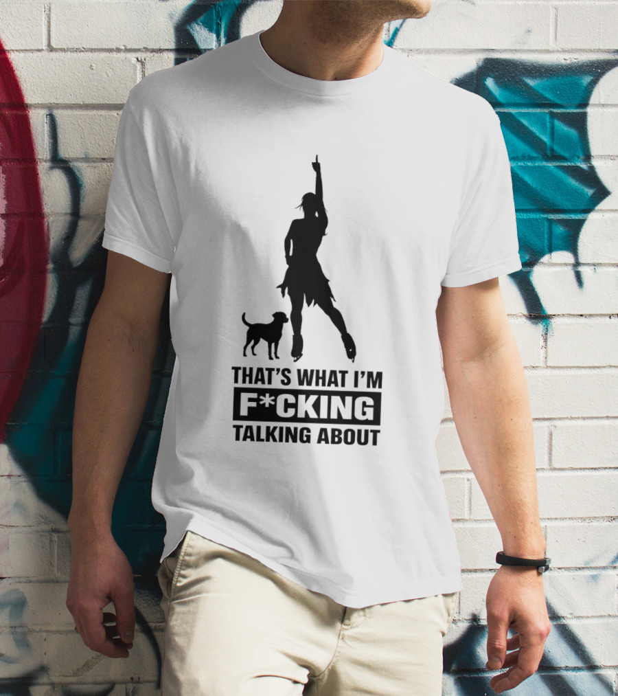 That's What I'm F*cking Talking About Alysa Liu And Dog T-Shirt