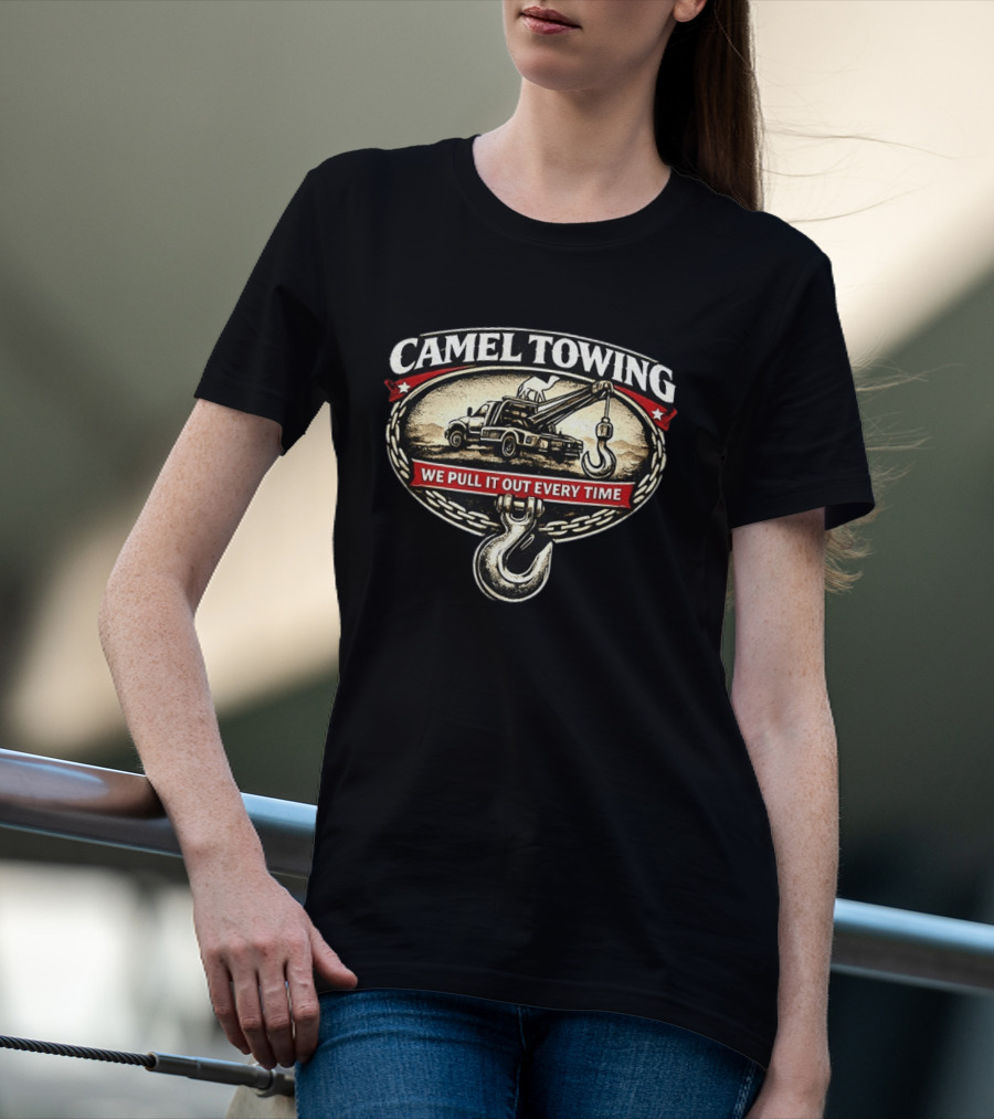 Camel Towing We Pull It Out Every Time Tow Truck Hook Chain T-Shirt