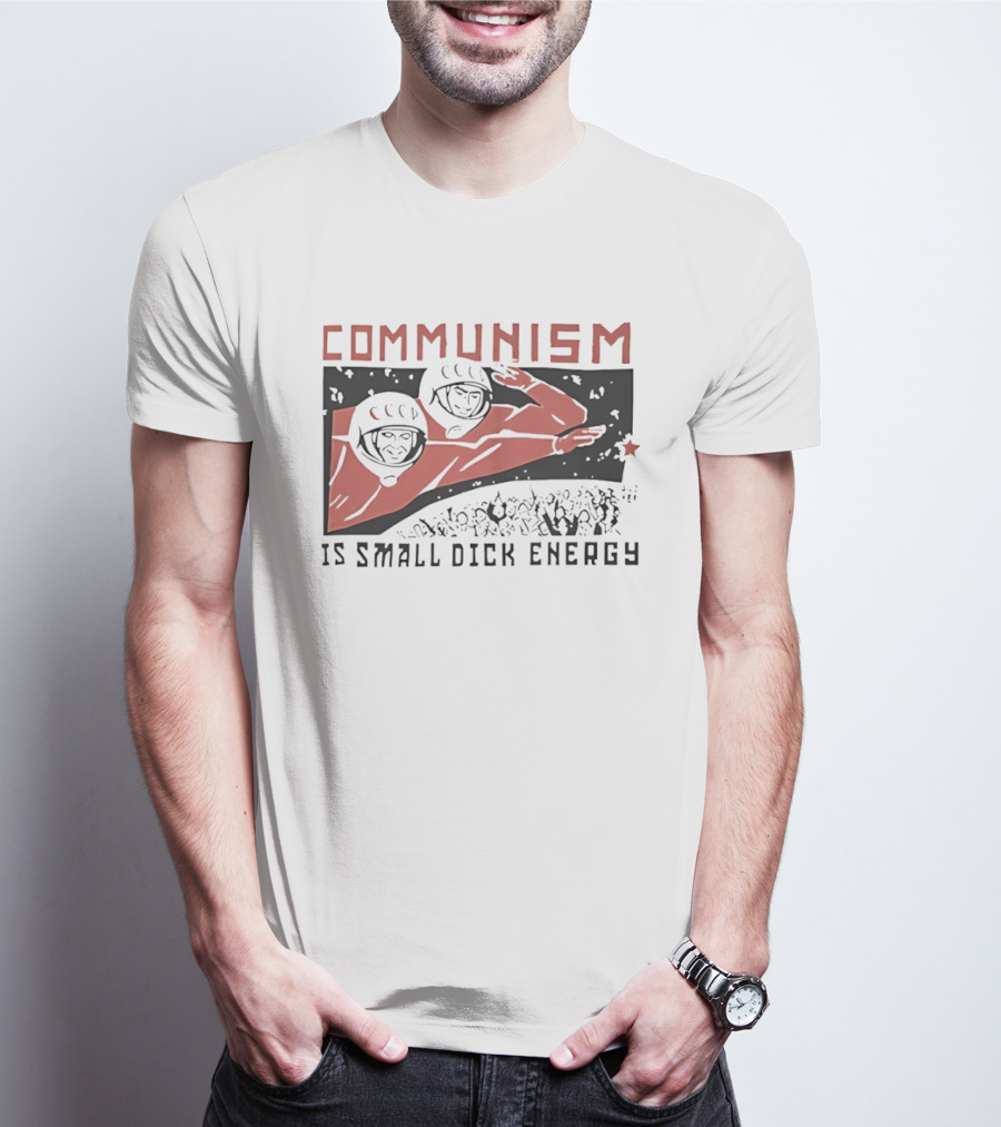 Communism Is Small Dick Energy Astronauts Saluting Red Star T-Shirt