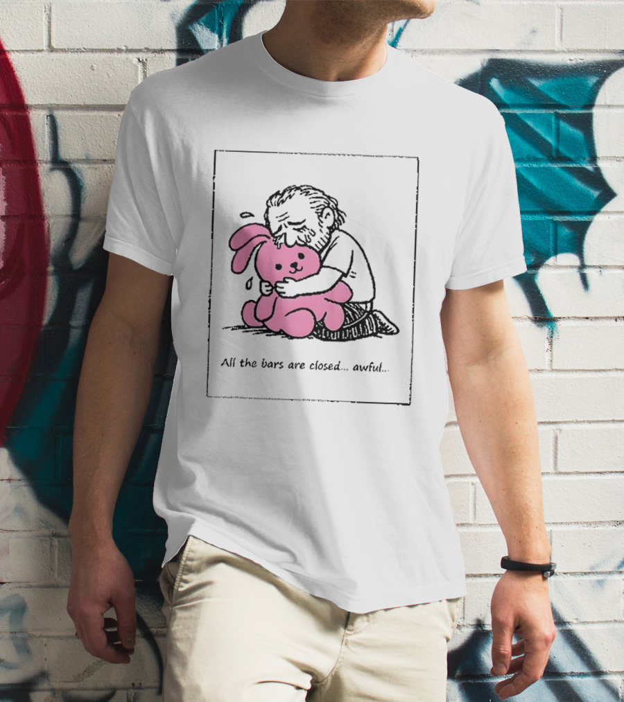 All The Bars Are Closed Awful Man Hugging Pink Bunny T-Shirt