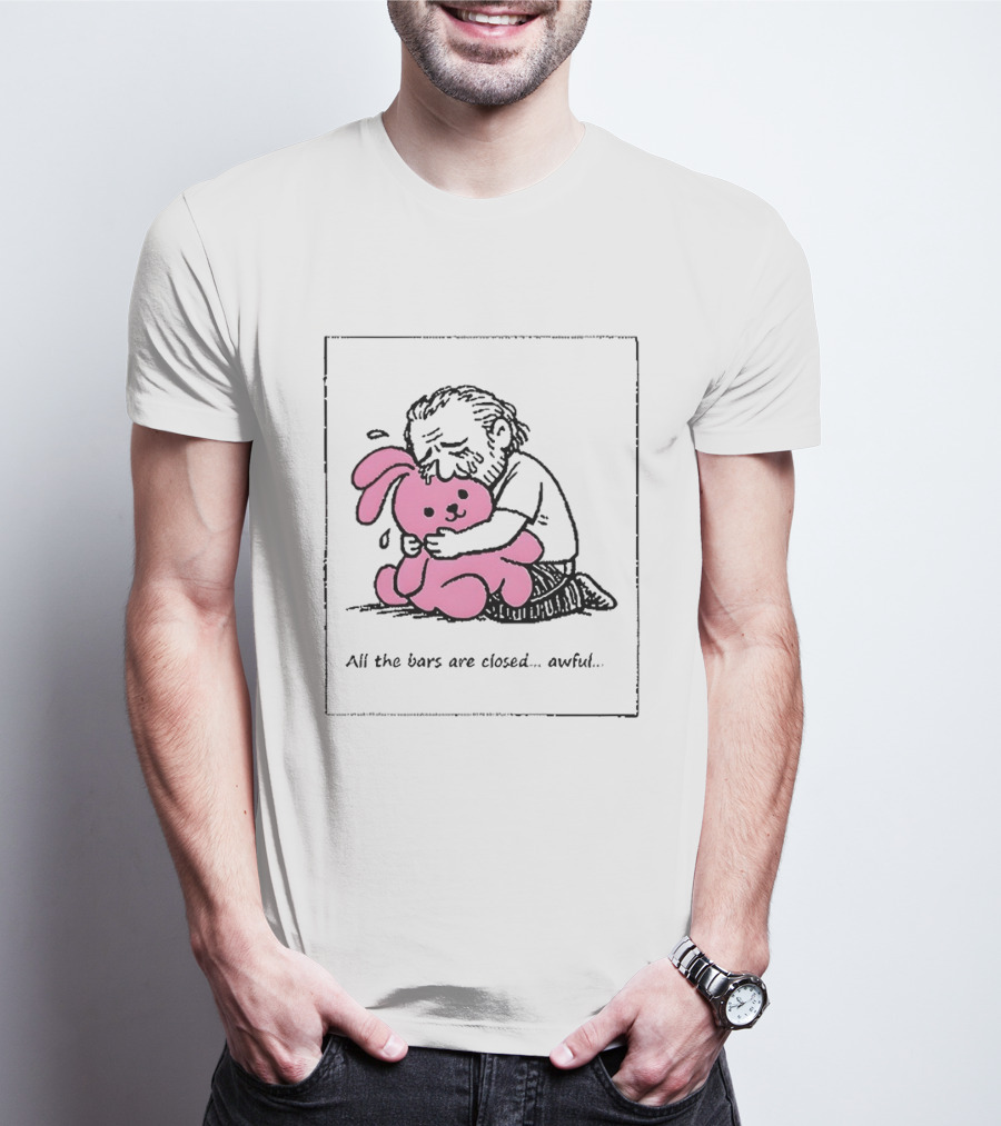 All The Bars Are Closed Awful Man Hugging Pink Bunny T-Shirt