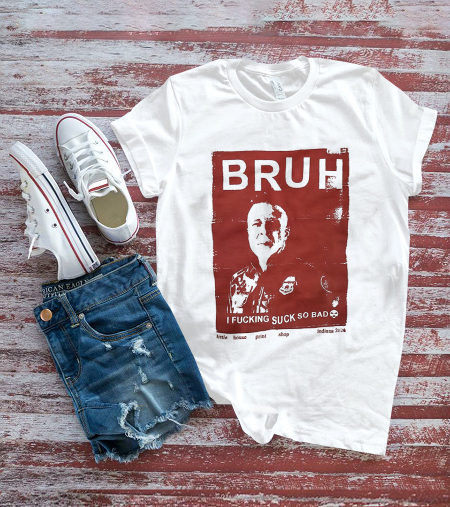 Bruh I Fucking Suck So Bad 2026 T-Shirt