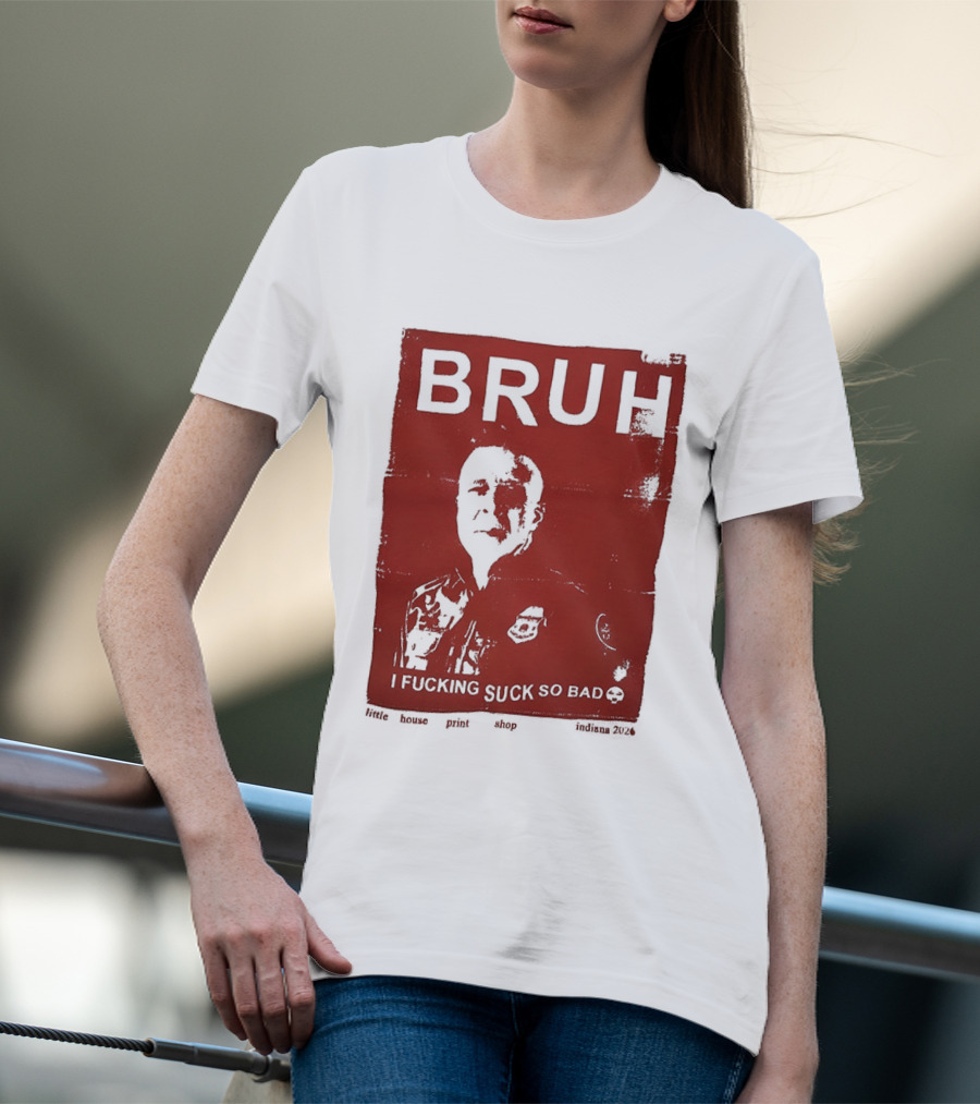 Bruh I Fucking Suck So Bad 2026 T-Shirt