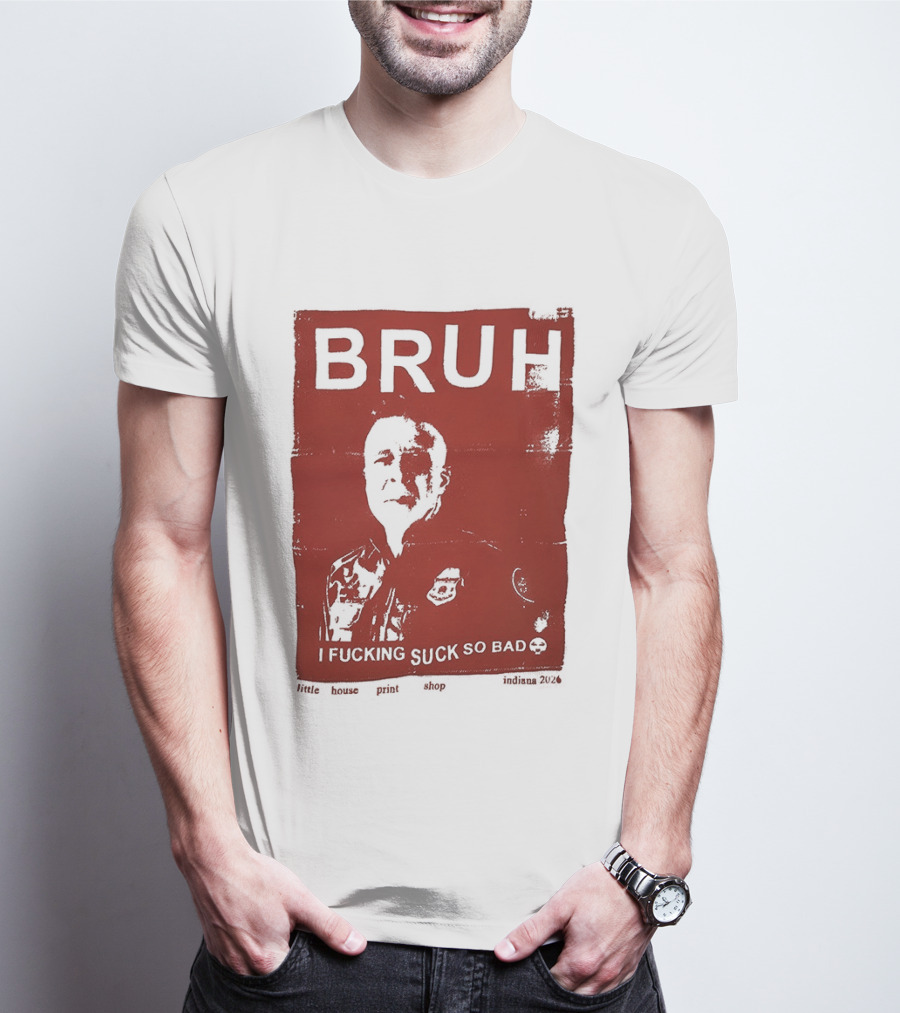 Bruh I Fucking Suck So Bad 2026 T-Shirt