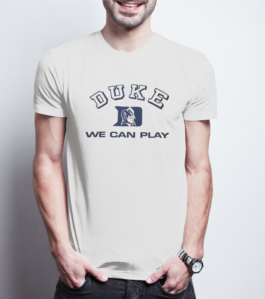 Duke Blue Devils We Can Play T-Shirt