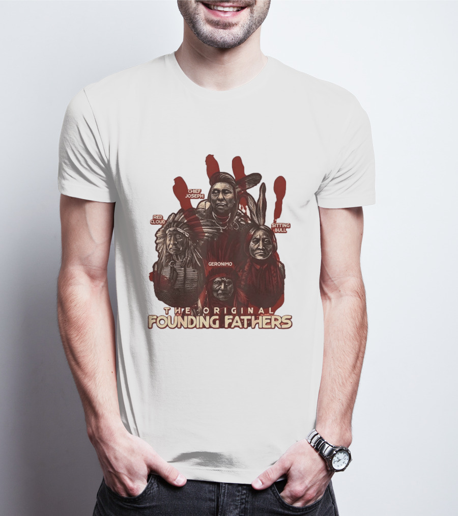 The Original Founding Fathers Chief Joseph Red Cloud Geronimo Sitting Bull T-Shirt