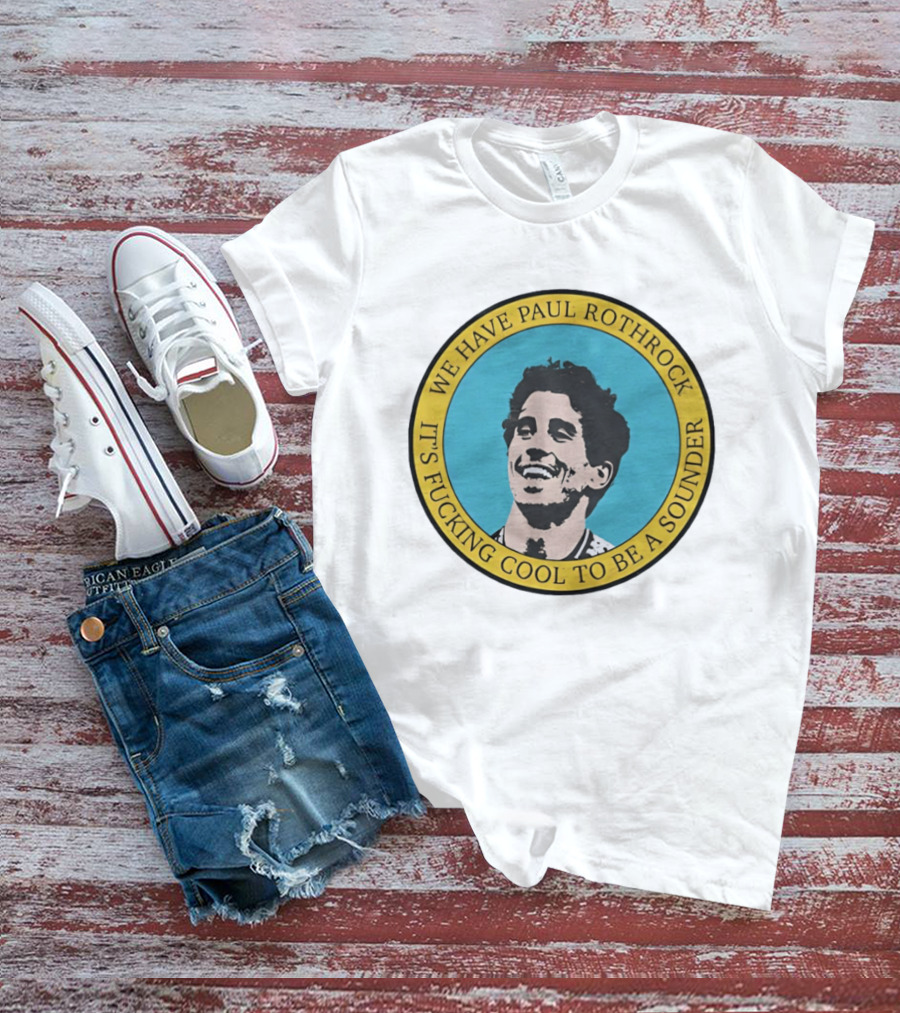 We Have Paul Rothrock It's Cool To Be A Sounder T-Shirt