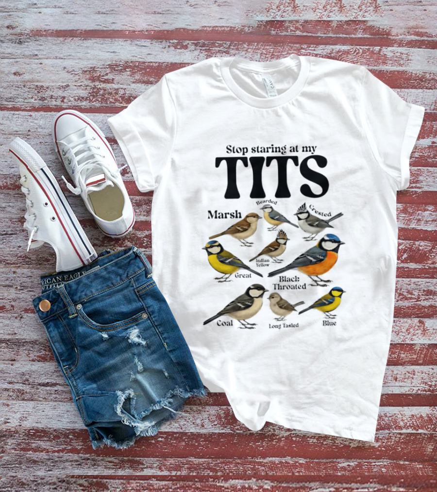 Stop Staring At My Tits Marsh Willow Crested Great Blue Long Tailed Coal Birds T-Shirt
