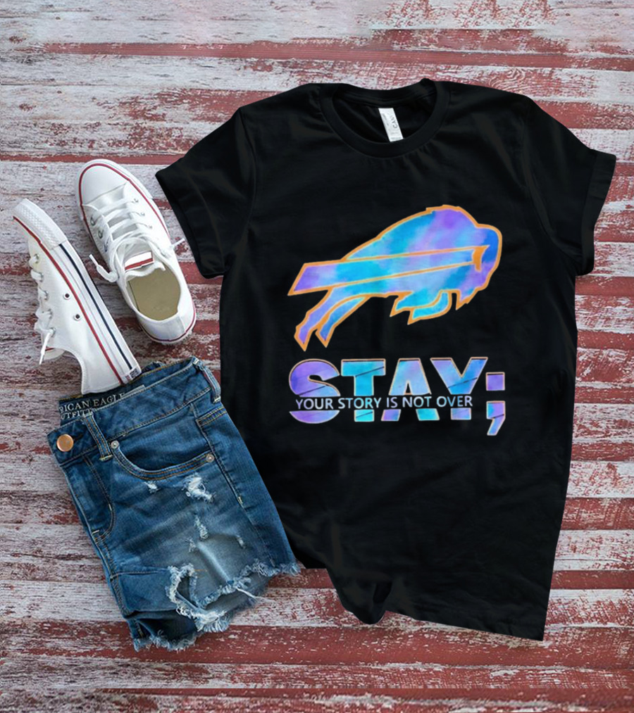 Buffalo Bills Stay Your Story Is Not Over Supportive Message T-Shirt