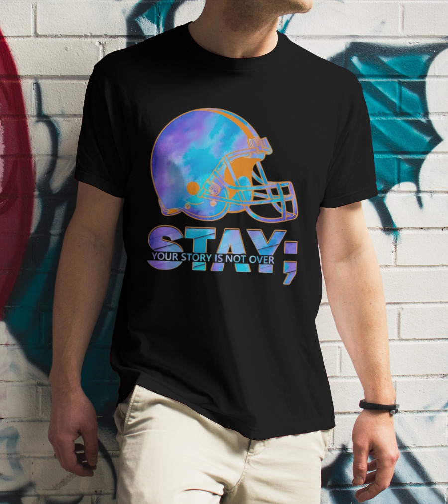 Cleveland Browns Stay Your Story Is Not Over Helmet T-Shirt