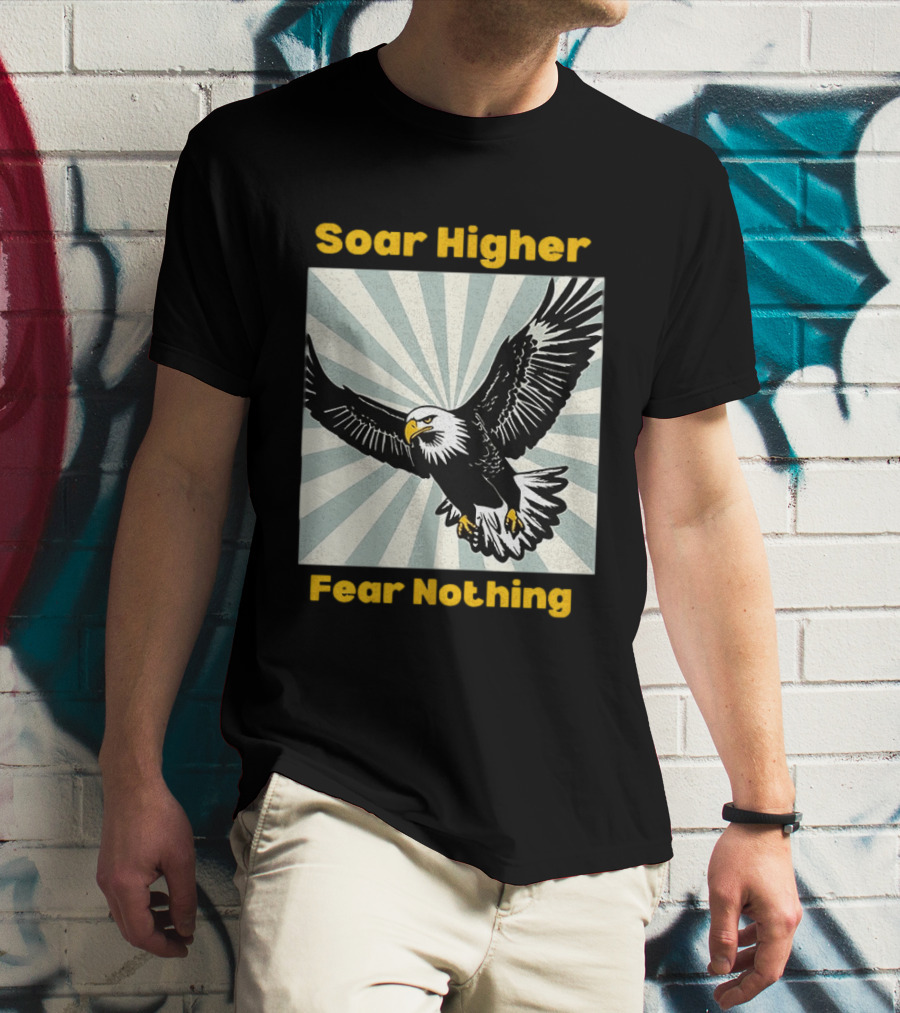 Soar Higher Fear Nothing Eagle T-Shirt