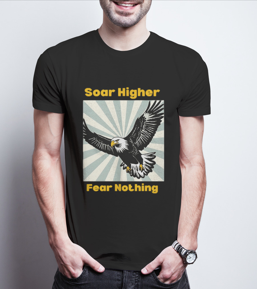 Soar Higher Fear Nothing Eagle T-Shirt