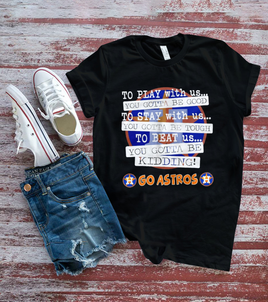 Houston Astros To Play Stay Beat Go Astros T-Shirt