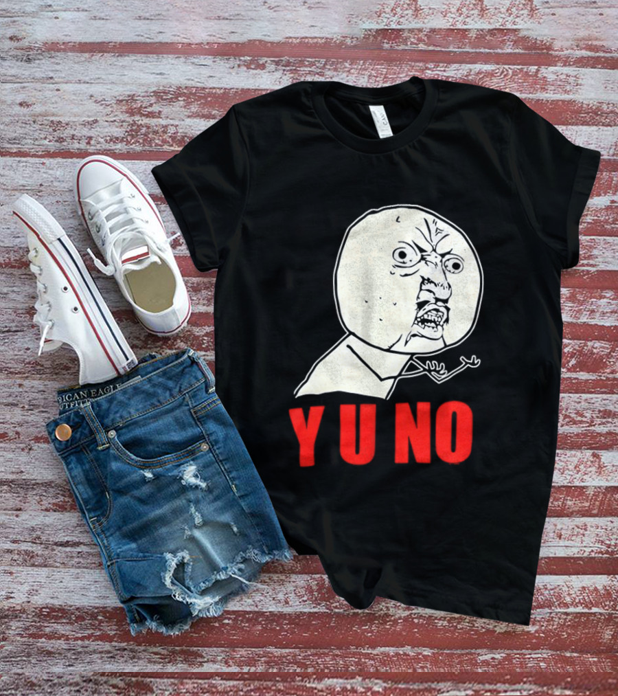 Y U No Meme Rage Face Tips Y U No Tip T-Shirt