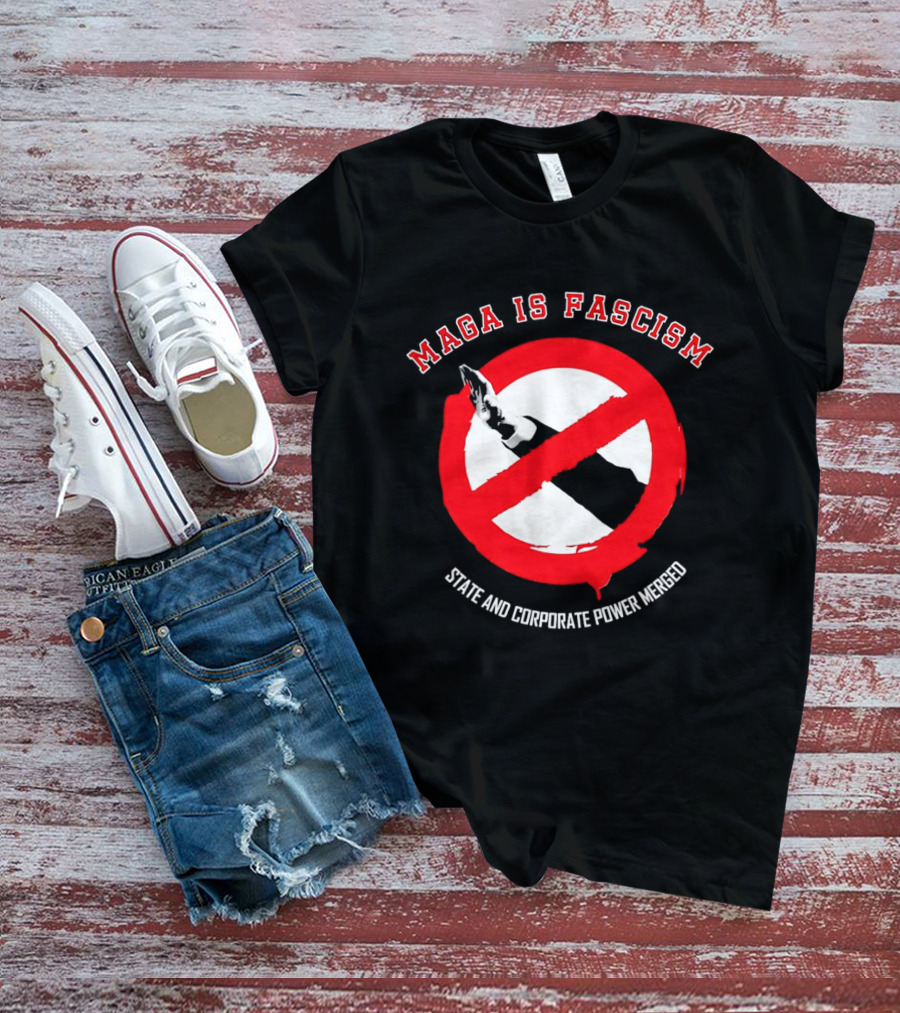 MAGA Is Fascism State And Corporate Power Merged Symbolized Red Circle Slash T-Shirt
