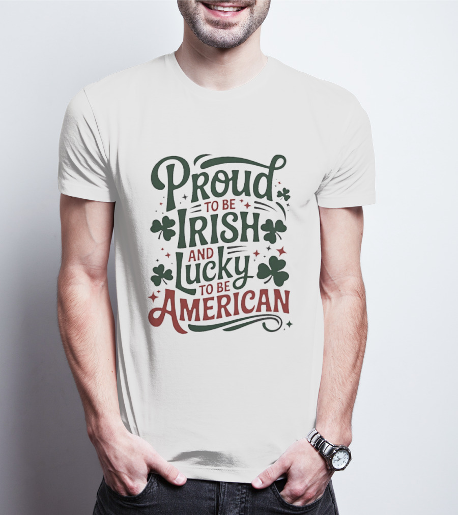 Proud To Be Irish Lucky To Be American Shamrocks T-Shirt
