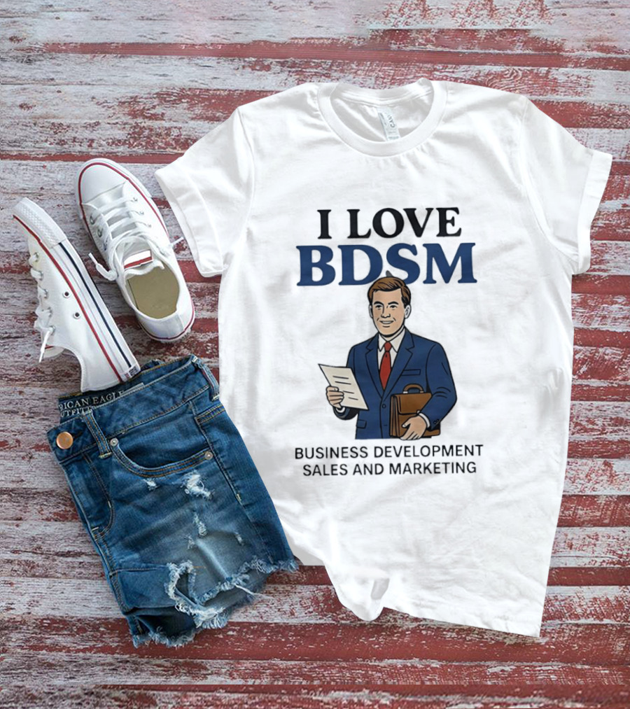 I Love BDSM Business Development Sales And Marketing CEO Suit Briefcase T-Shirt