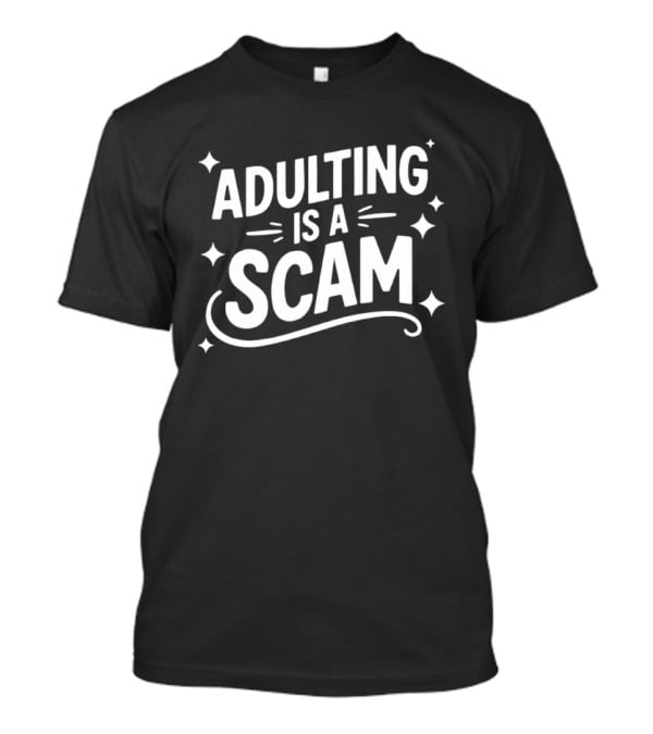 Adulting Is A Scam Funny Quote Witty Humor T-Shirt