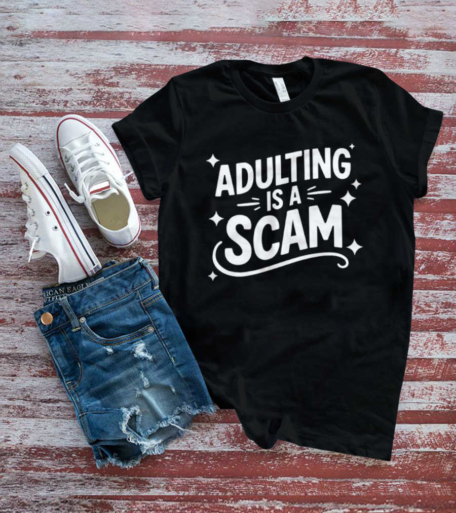Adulting Is A Scam Funny Quote Witty Humor T-Shirt