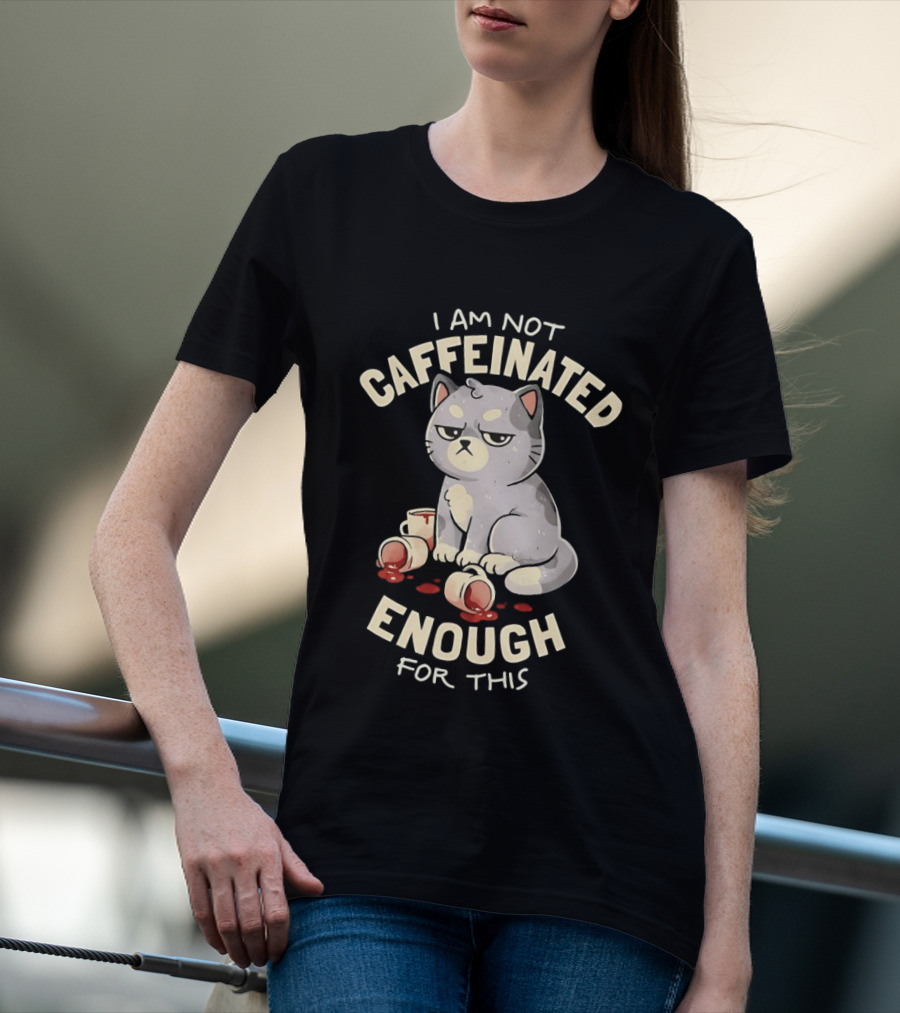 I'm Not Caffeinated Enough For This Grumpy Cat Coffee Cups T-Shirt
