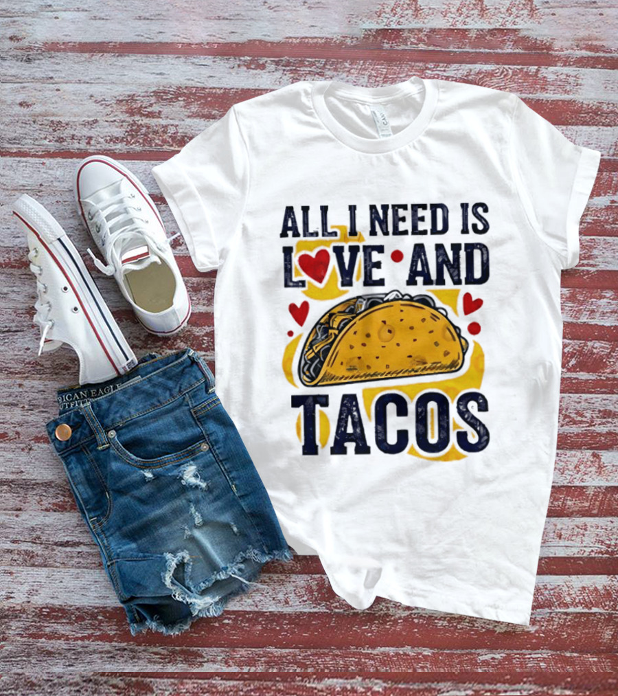 All I Need Is Love And Tacos Heart Design With Taco T-Shirt