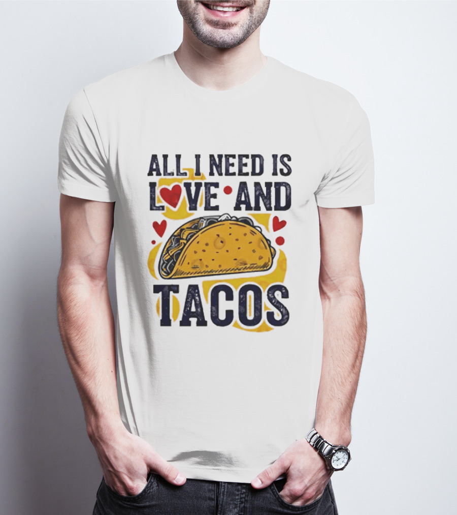 All I Need Is Love And Tacos Heart Design With Taco T-Shirt