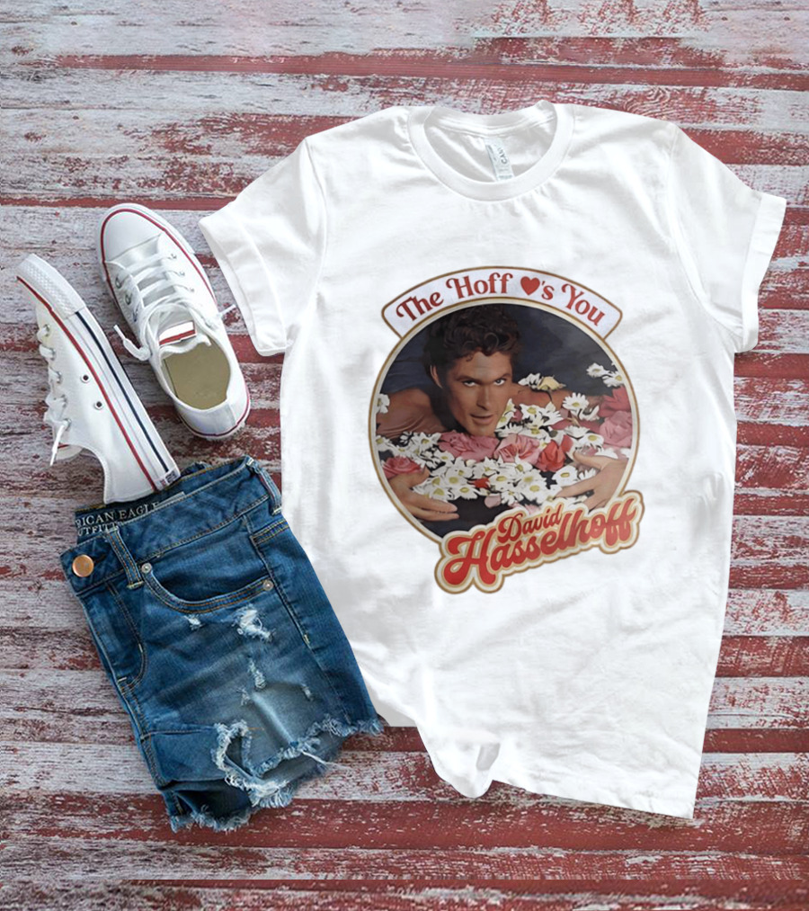 The Hoff Loves You David Hasselhoff Surrounded By Flowers T-Shirt