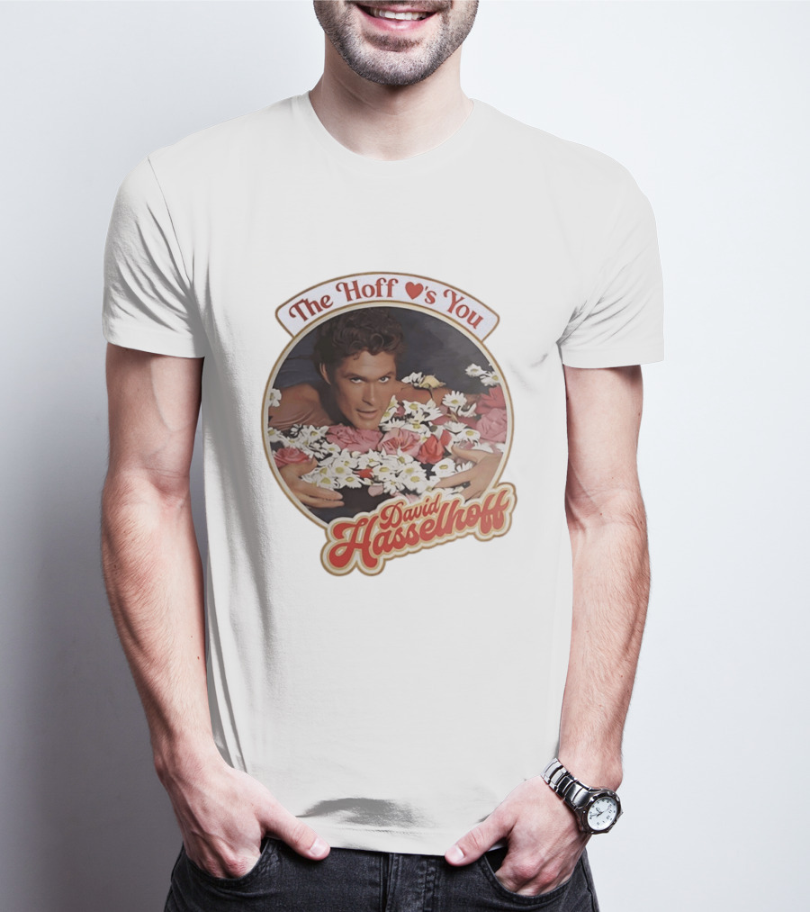 The Hoff Loves You David Hasselhoff Surrounded By Flowers T-Shirt