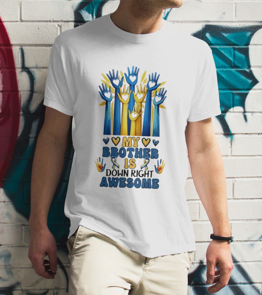 My Brother Is Down Right Awesome Hands Hearts Ribbon Colorful T-Shirt