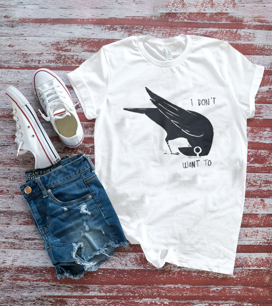 Raven I Don't Want To T-Shirt