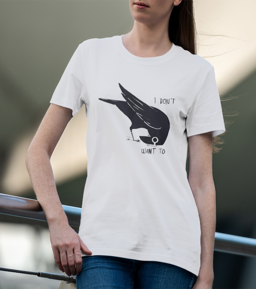 Raven I Don't Want To T-Shirt