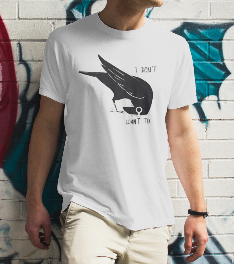 Raven I Don't Want To T-Shirt