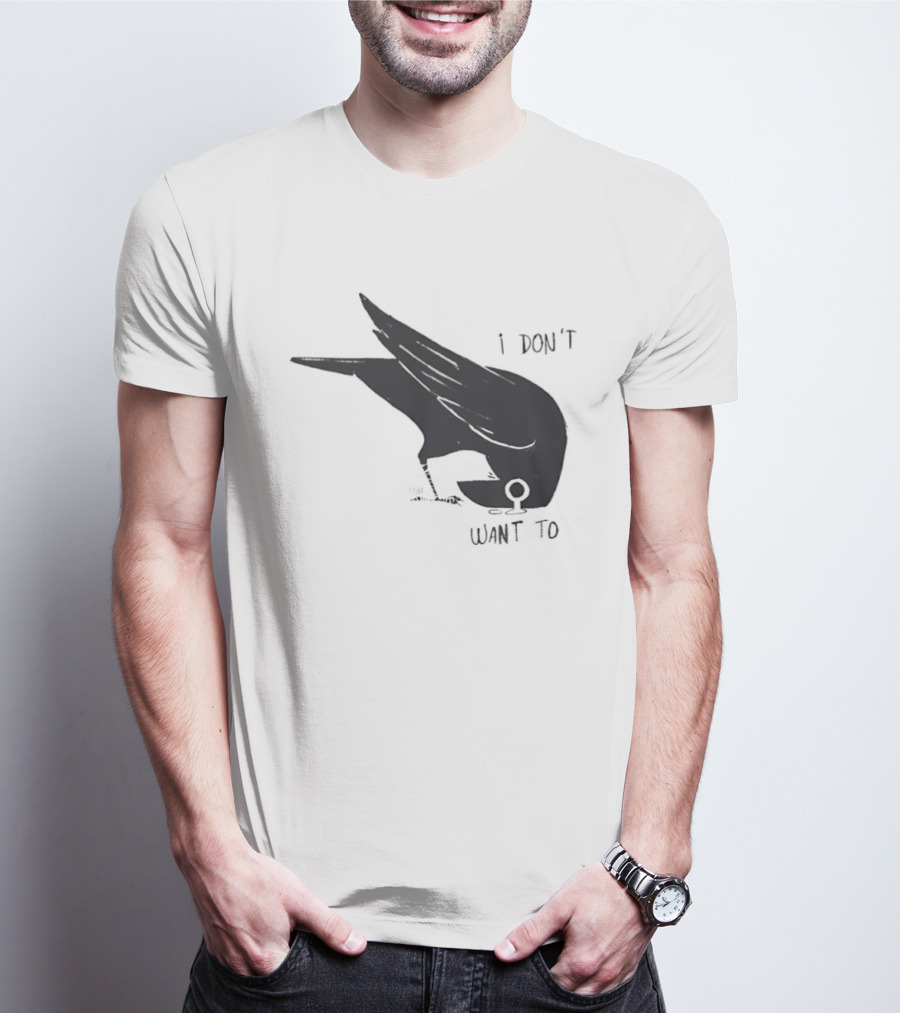 Raven I Don't Want To T-Shirt