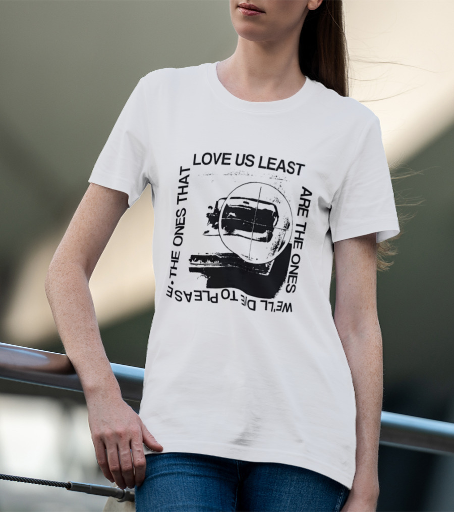 Love Us Least Ones We'll Die To Please Target T-Shirt