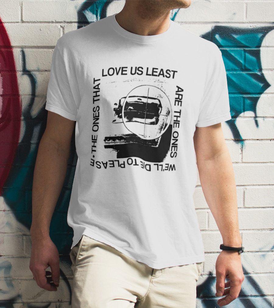 Love Us Least Ones We'll Die To Please Target T-Shirt