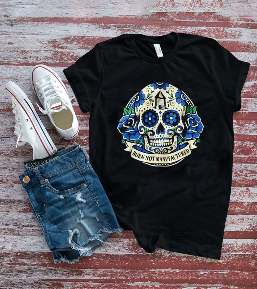 Sugar Skull Born Not Manufactured Blue Floral T-Shirt