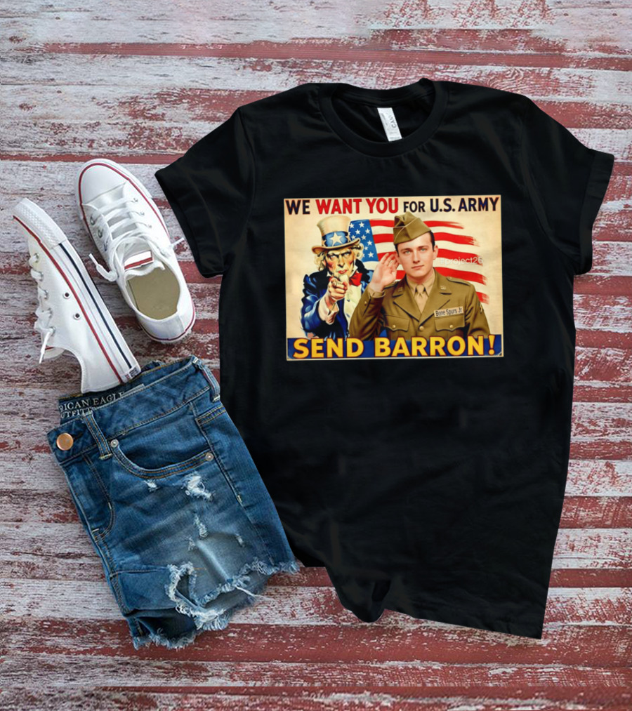 We Want You For U.S. Army Send Barron Uncle Sam Parody Project26 T-Shirt
